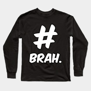 Brah. Long Sleeve T-Shirt